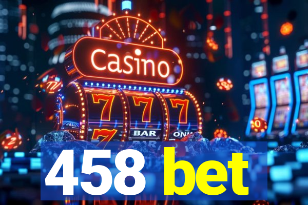 458 bet